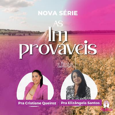 Série: As Improváveis - Com as pastoras Cristiane Queiroz e a Elizângela Santos Série: As Improváveis - Com as pastoras Cristiane Queiroz e a Elizângela Santos