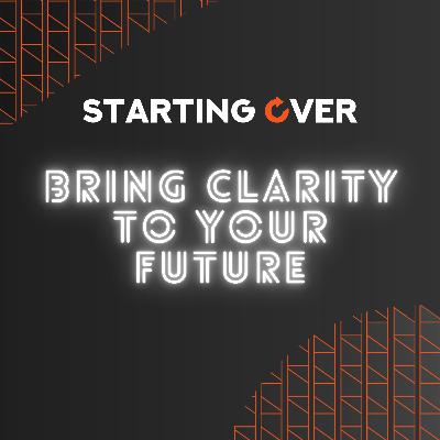 S04 Ep. 8: Bring Clarity To Your Future!