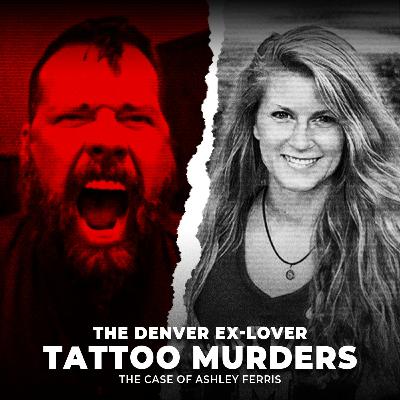 The Denver Ex-Lover Tattoo Murders | The Case of Ashley Ferris | UNSEEN