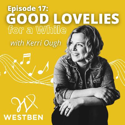 Ep. 17 Good Lovelies for a While with Kerri Ough