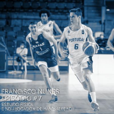 Episódio 7 - Francisco Nunes: Estudo Física e...Sou Jogador de Basquetebol