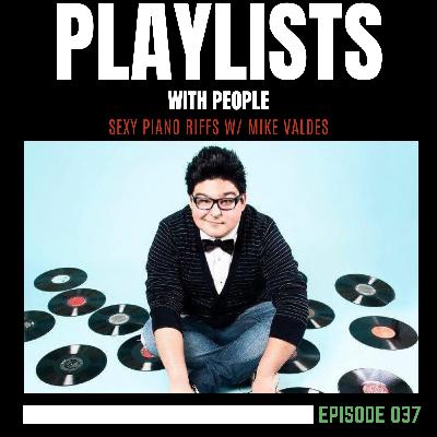 037: Sexy Piano Riffs w/ Mike Valdes