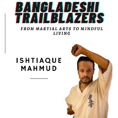 From Martial Arts to Mindful Living: Ishtiaque Mahmud