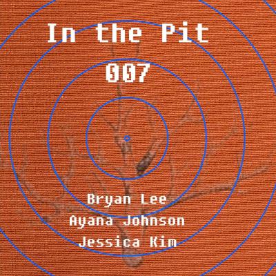 In the Pit Ep 07 - Dr. Ayana Johnson, Jessica Kim + Bryan Lee In the Pit Ep 07 - Dr. Ayana Johnson, Jessica Kim + Bryan Lee