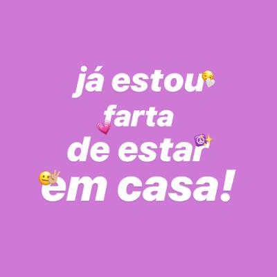 Já estou farta de estar em casa!😫