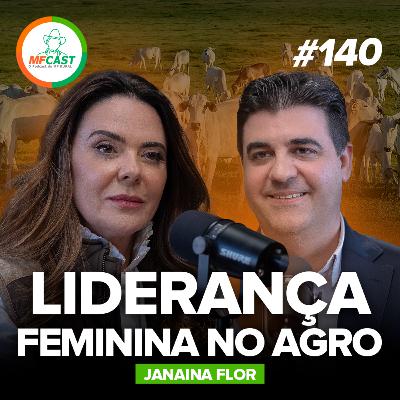 JANAINA FLOR: A PECUARISTA QUE TRANSFORMOU DESAFIOS EM LEGADO – MF Cast 140