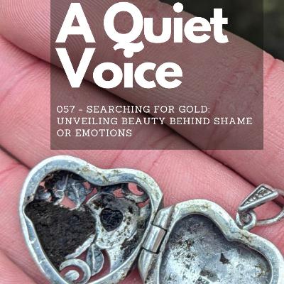 057 - Searching for Gold: Unveiling Beauty Behind Shame or Emotions