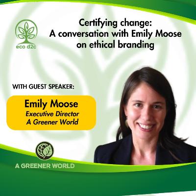 23: Certifying change: A conversation with Emily Moose on ethical branding 23: Certifying change: A conversation with Emily Moose on ethical branding
