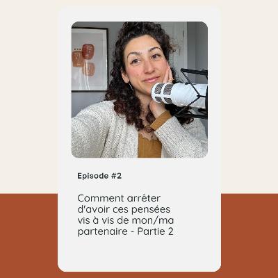 Comment arrêter d'avoir ces pensées vis à vis de mon partenaire - partie 2 Comment arrêter d'avoir ces pensées vis à vis de mon partenaire - partie 2