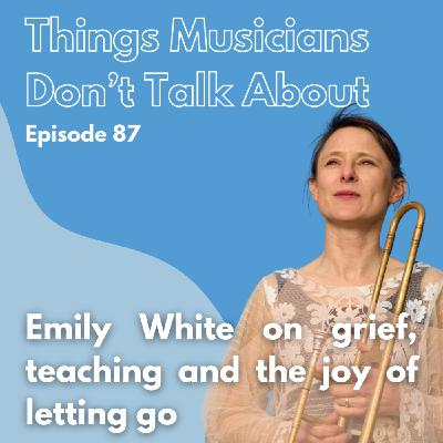 87. Emily White on grief, teaching and the joy of letting go