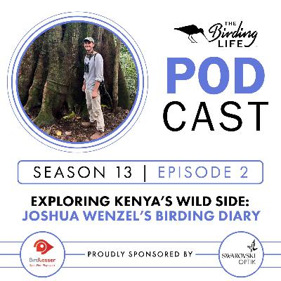 TBL Podcast - Season 13 Episode 2 - Exploring Kenya’s Wild Side: Josua Wenzel’s Birding Diary TBL Podcast - Season 13 Episode 2 - Exploring Kenya’s Wild Side: Josua Wenzel’s Birding Diary