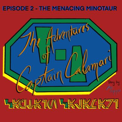 The Adventures of Captain Calamari: Episode 2 - The Menacing Minotaur
