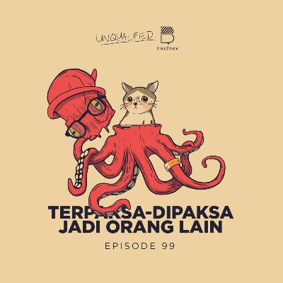 Eps 99 - Terpaksa/Dipaksa Jadi Orang Lain