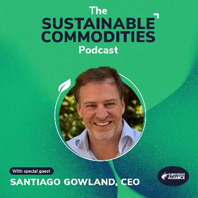 Regenerative Agriculture and Climate Resilience - Santiago Gowland, CEO, Rainforest Alliance