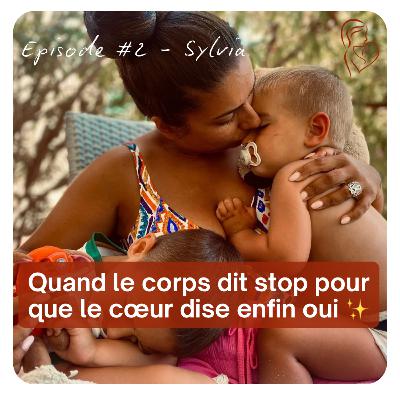 #2 Sylvia - Quand le corps dit « stop » pour que le cœur dise enfin « oui » #2 Sylvia - Quand le corps dit « stop » pour que le cœur dise enfin « oui »
