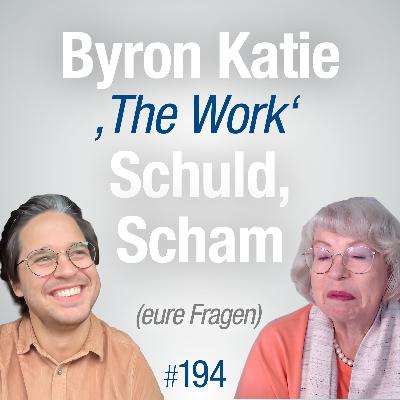 #194 - Schuld, Scham und Byron Katie's The Work #194 - Schuld, Scham und Byron Katie's The Work