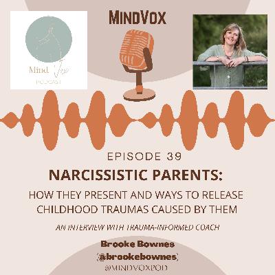 Narcissistic Parents: How They Present and Ways to Release Childhood Traumas Caused By Them. An Interview with Brooke Bownes.