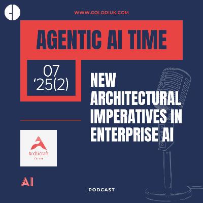 #007 - Agentic AI Time Digest - New Architectural Imperatives in Enterprise AI