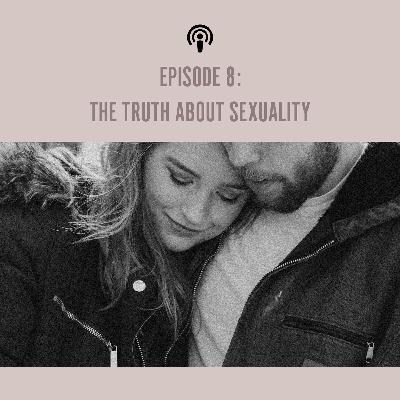 EP 8: The Truth About Sexuality