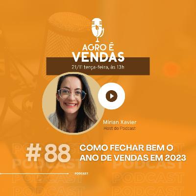 EP 88 | Como FECHAR bem o ANO DE VENDAS em 2023