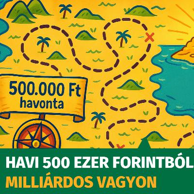 Havi 500.000Ft-ból milliárdos vagyon