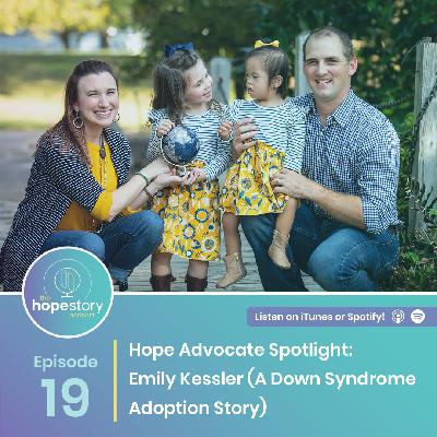 Hope Advocate Spotlight: Emily Kessler (A Down Syndrome Adoption Story)