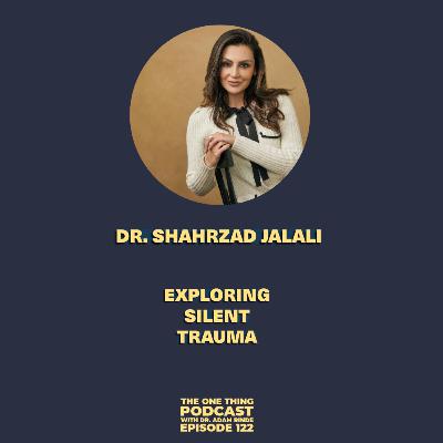 Episode 122: Exploring Silent Trauma with Dr. Shahrzad Jalali