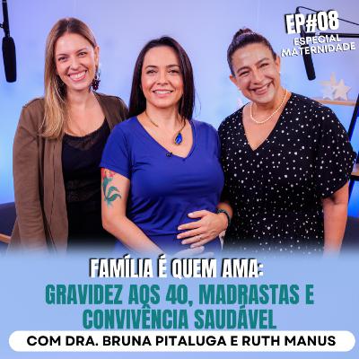 Família é Quem Ama: Gravidez aos 40, Madrastas e Convivência Saudável