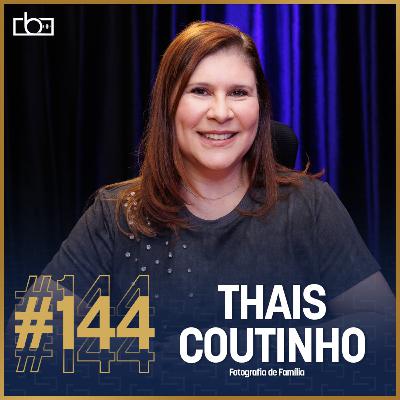 EP#144 Fotografia de famílias: histórias, desafios e conquistas com Thais Coutinho #fotografia