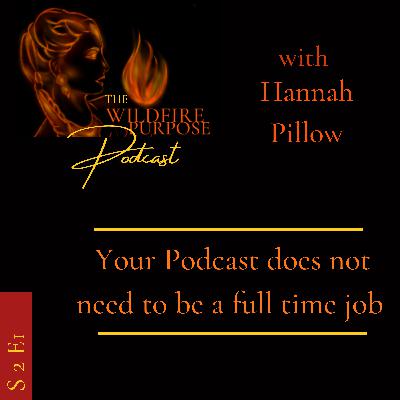 S2 E1: Your Podcast does not need to be a full time job with Hannah Pillow