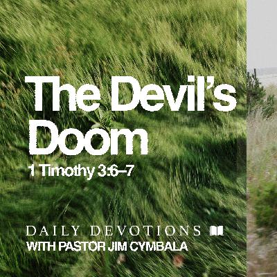 Daily Devotional | The Devil’s Doom | 1 Timothy 3:6–7 | Pastor Jim Cymbala Daily Devotional | The Devil’s Doom | 1 Timothy 3:6–7 | Pastor Jim Cymbala