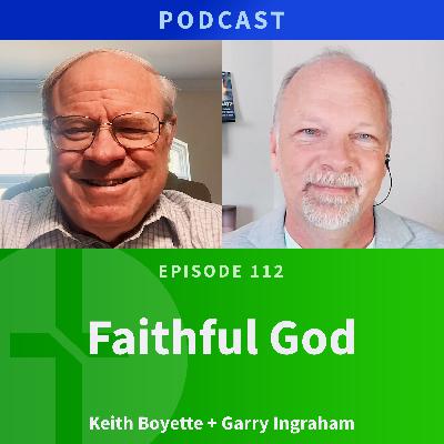 112: Faithful God  |  Keith Boyette & Garry Ingraham