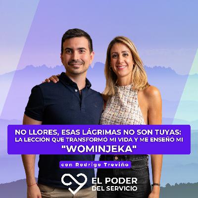 Ep. 67 No llores, esas lágrimas no son tuyas: la lección que transformó mi vida y me enseñó mi "Wominjeka" con Rodrigo Treviño