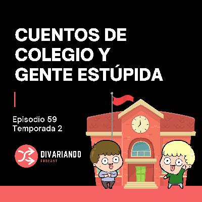 Cuentos de Colegio y Gente Estúpida. T2. Ep - 59