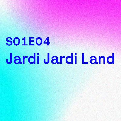 S01E04 - Jardi Jardi Land S01E04 - Jardi Jardi Land