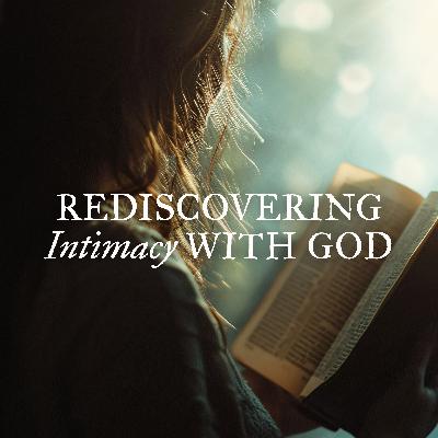 Rediscovering Intimacy with God, Ep. 2
