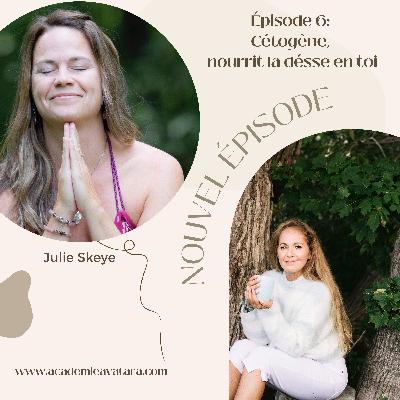 Épisode 6: (INVITÉE JULIE SKEYE): Cétogène, nourrir la déesse en soi