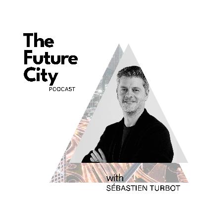 Episode 34: The Insightful City by Sébastien Turbot Episode 34: The Insightful City by Sébastien Turbot