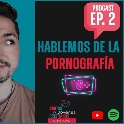 EP 2 HABLEMOS DE LA PORNOGRAFÍA
