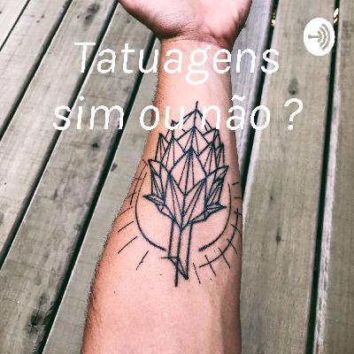 Tatuagens sim ou não?