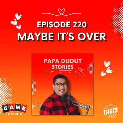 PAPA DUDUT STORIES / MAYBE IT'S OVER | Episode 220