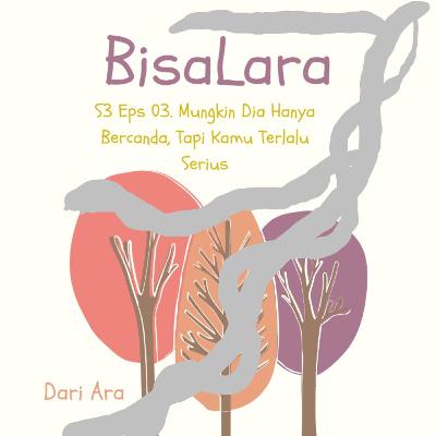 BisaLara: S1 Eps 03. Mungkin Dia Hanya Bercanda, Tapi Kamu Terlalu Serius BisaLara: S1 Eps 03. Mungkin Dia Hanya Bercanda, Tapi Kamu Terlalu Serius