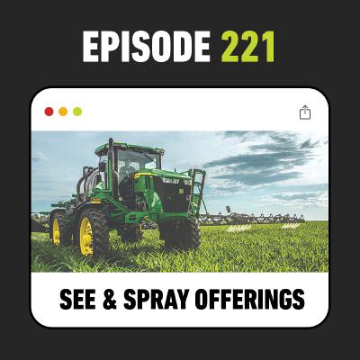 Ep. 221 - John Deere See & Spray™ Explained: Select vs Premium vs Ultimate