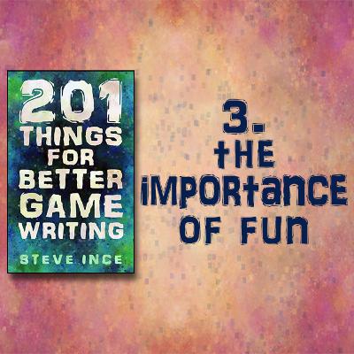 201 Things for Better Game Writing – 3. The Importance of Fun