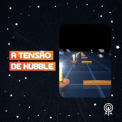A tensão de Hubble