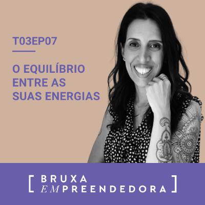T03E07 - O equilíbrio entre as suas energias T03E07 - O equilíbrio entre as suas energias
