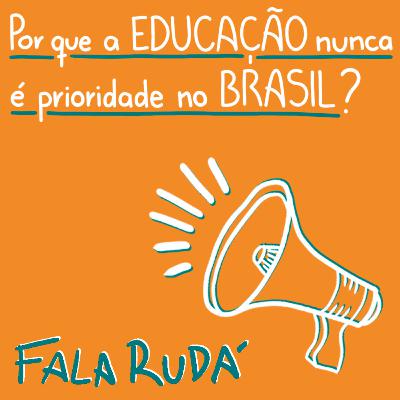 Por que a educação nunca é prioridade no Brasil? | FALA RUDÁ #30