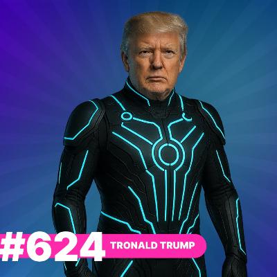 624: Tronald Trump