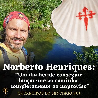 #65 - Norberto Henriques: "Um dia hei-de conseguir lançar-me ao caminho completamente ao improviso"