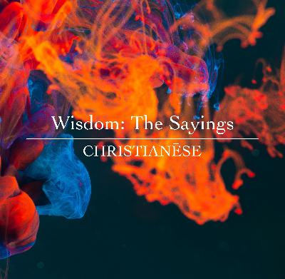Wisdom Part 1: The Sayings